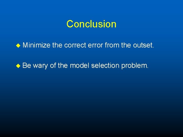 Conclusion u Minimize u Be the correct error from the outset. wary of the