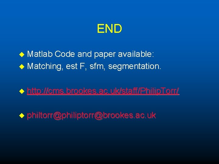 END u Matlab Code and paper available: u Matching, est F, sfm, segmentation. u