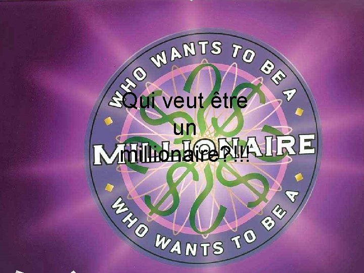 Qui veut être un millionaire? !!! 