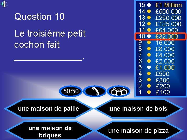 Question 10 Le troisième petit cochon fait _______. 15 14 13 12 11 10