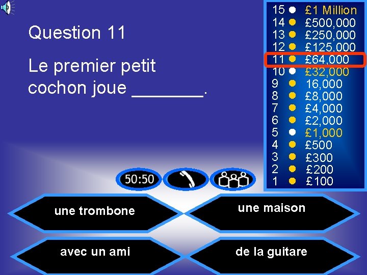 Question 11 Le premier petit cochon joue _______. 15 14 13 12 11 10