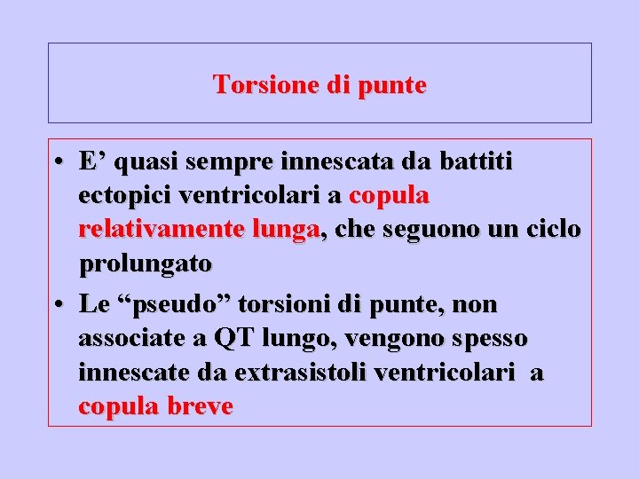 Torsione di punte • E’ quasi sempre innescata da battiti ectopici ventricolari a copula