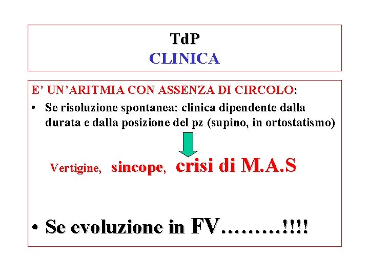 Td. P CLINICA E’ UN’ARITMIA CON ASSENZA DI CIRCOLO: • Se risoluzione spontanea: clinica