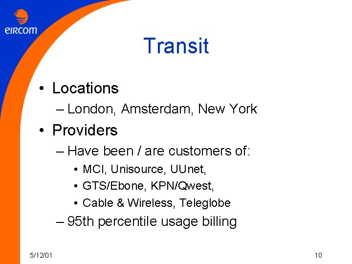 Transit • Locations – London, Amsterdam, New York • Providers – Have been /