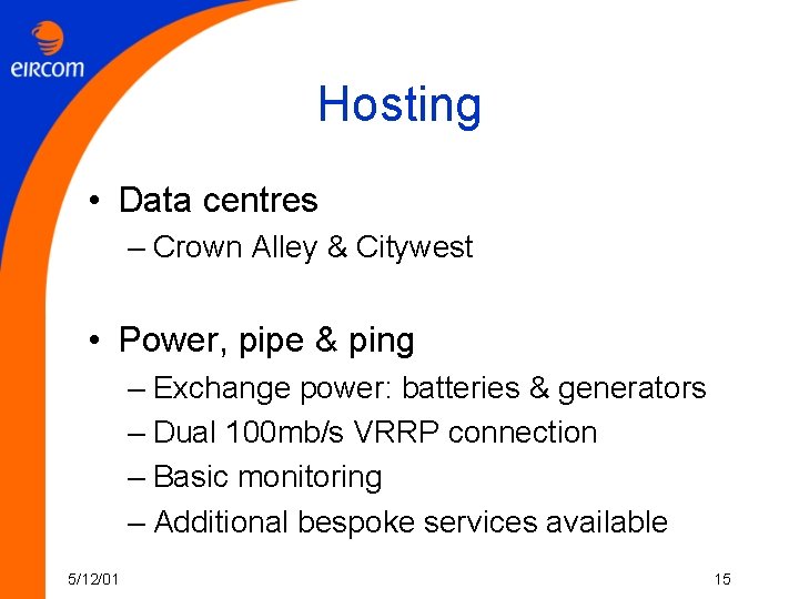 Hosting • Data centres – Crown Alley & Citywest • Power, pipe & ping