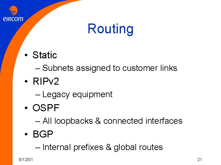 Routing • Static – Subnets assigned to customer links • RIPv 2 – Legacy