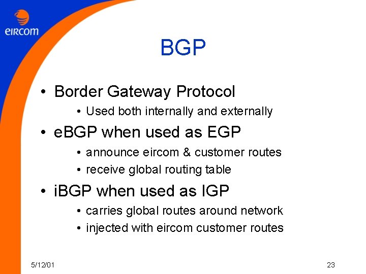 BGP • Border Gateway Protocol • Used both internally and externally • e. BGP