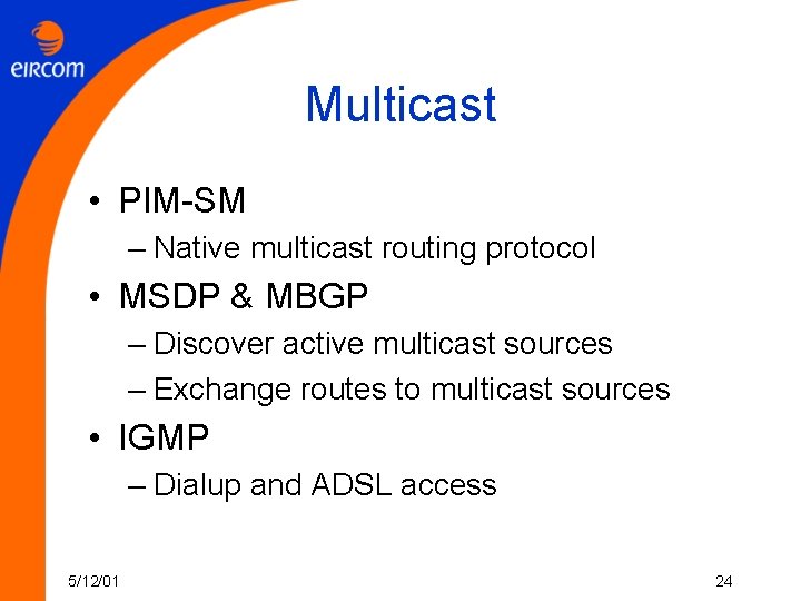 Multicast • PIM-SM – Native multicast routing protocol • MSDP & MBGP – Discover