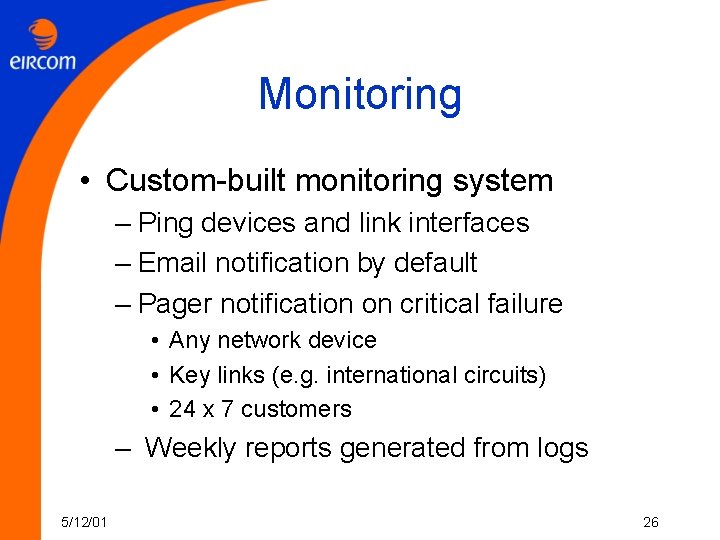 Monitoring • Custom-built monitoring system – Ping devices and link interfaces – Email notification