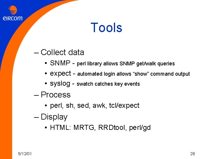 Tools – Collect data • SNMP - perl library allows SNMP get/walk queries •