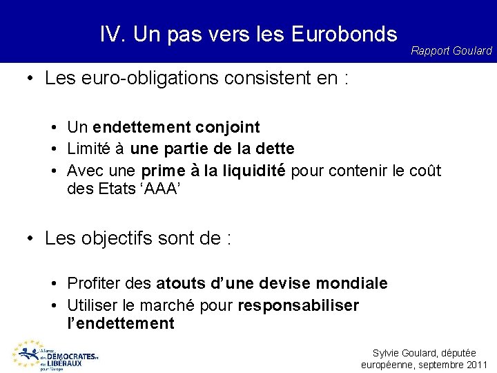 IV. Un pas vers les Eurobonds Rapport Goulard • Les euro-obligations consistent en :