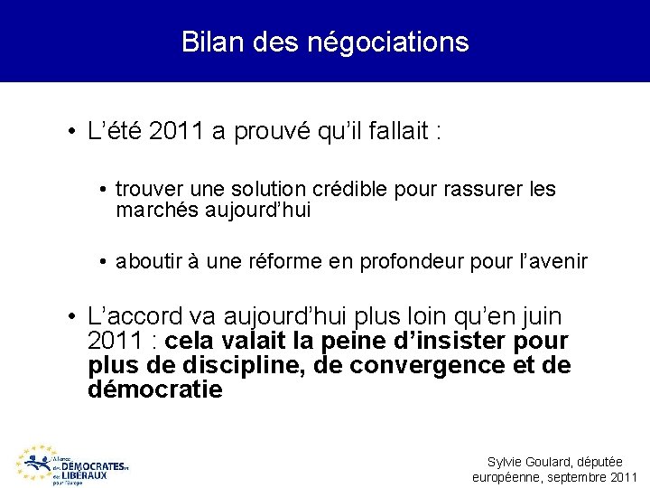 Bilan des négociations • L’été 2011 a prouvé qu’il fallait : • trouver une