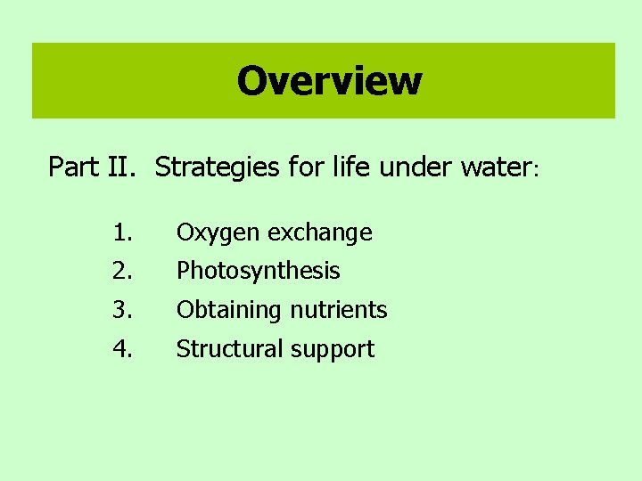 Overview Part II. Strategies for life under water: 1. Oxygen exchange 2. Photosynthesis 3.