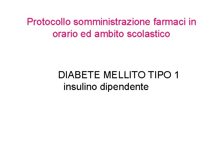 Protocollo somministrazione farmaci in orario ed ambito scolastico DIABETE MELLITO TIPO 1 insulino dipendente