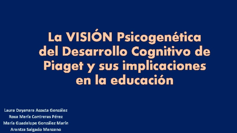 La VISIÓN Psicogenética del Desarrollo Cognitivo de Piaget y sus implicaciones en la educación
