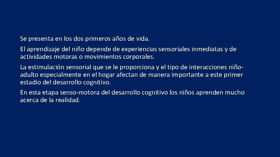 Se presenta en los dos primeros años de vida. El aprendizaje del niño depende