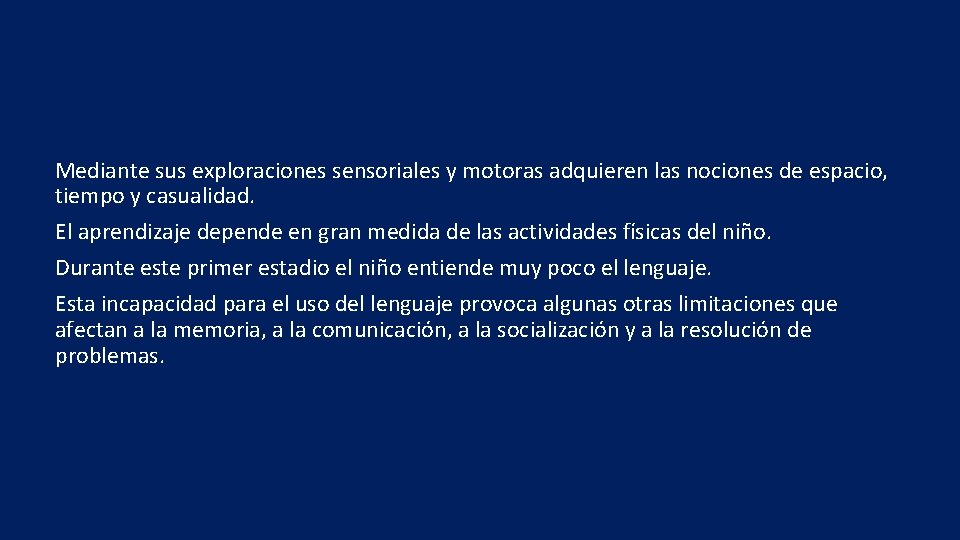 Mediante sus exploraciones sensoriales y motoras adquieren las nociones de espacio, tiempo y casualidad.