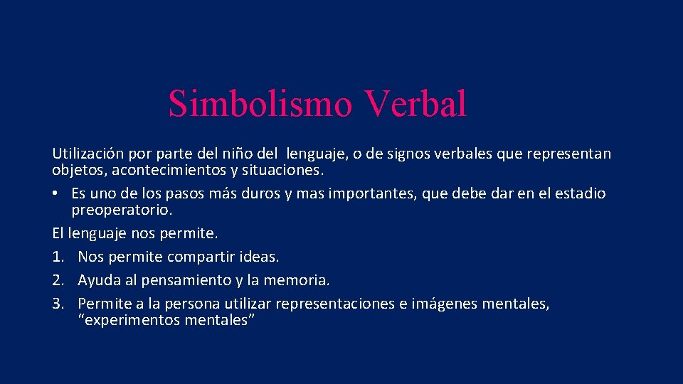 Simbolismo Verbal Utilización por parte del niño del lenguaje, o de signos verbales que