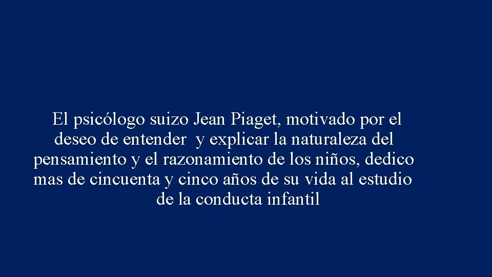 El psicólogo suizo Jean Piaget, motivado por el deseo de entender y explicar la