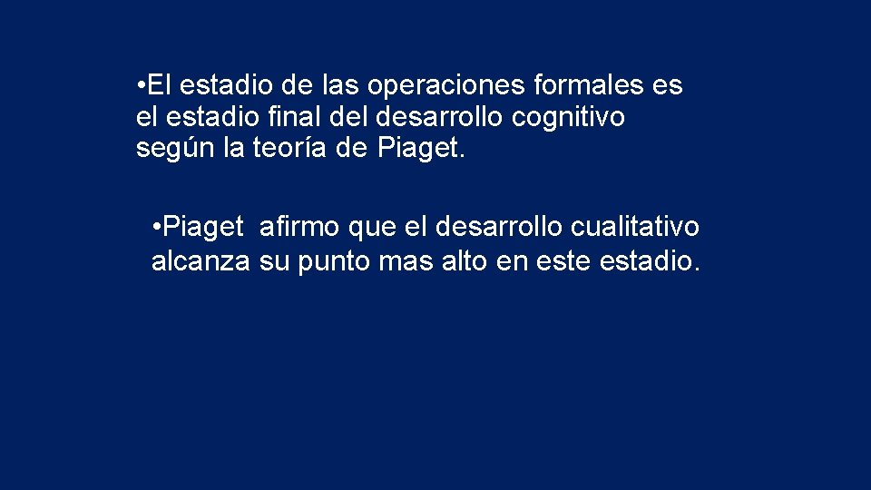  • El estadio de las operaciones formales es el estadio final desarrollo cognitivo