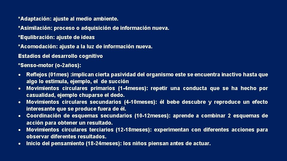 *Adaptación: ajuste al medio ambiente. *Asimilación: proceso o adquisición de información nueva. *Equlibración: ajuste