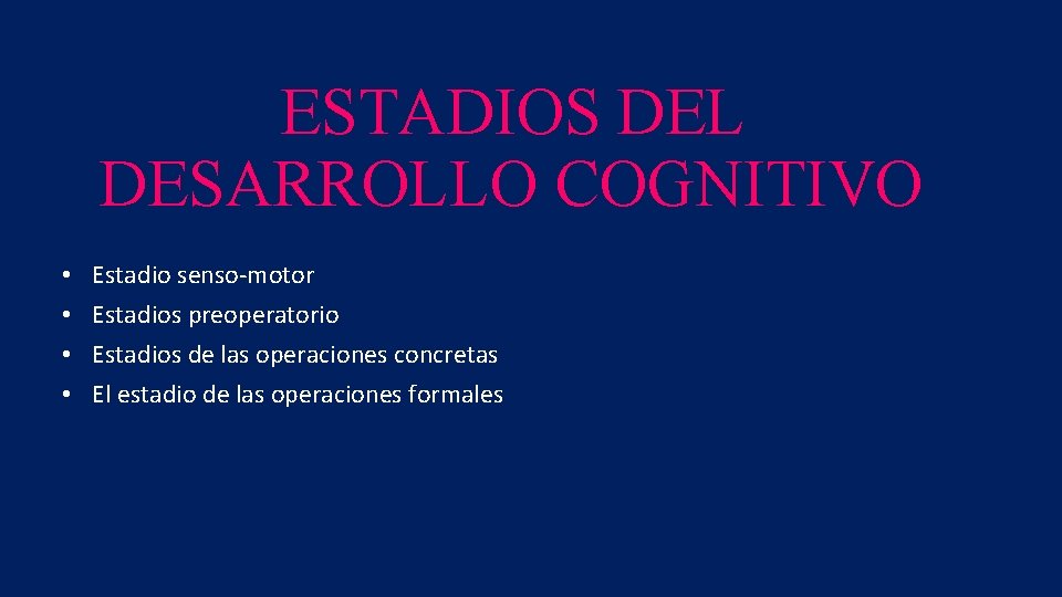 ESTADIOS DEL DESARROLLO COGNITIVO • • Estadio senso-motor Estadios preoperatorio Estadios de las operaciones