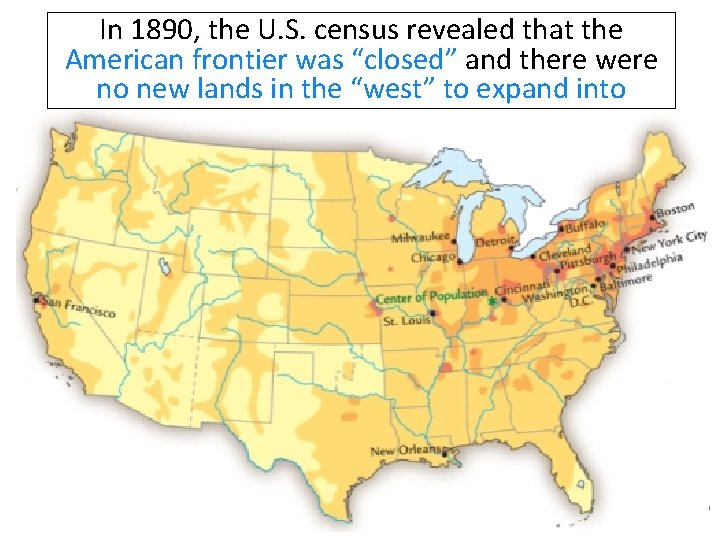 In 1890, the U. S. census revealed that the American frontier was “closed” and