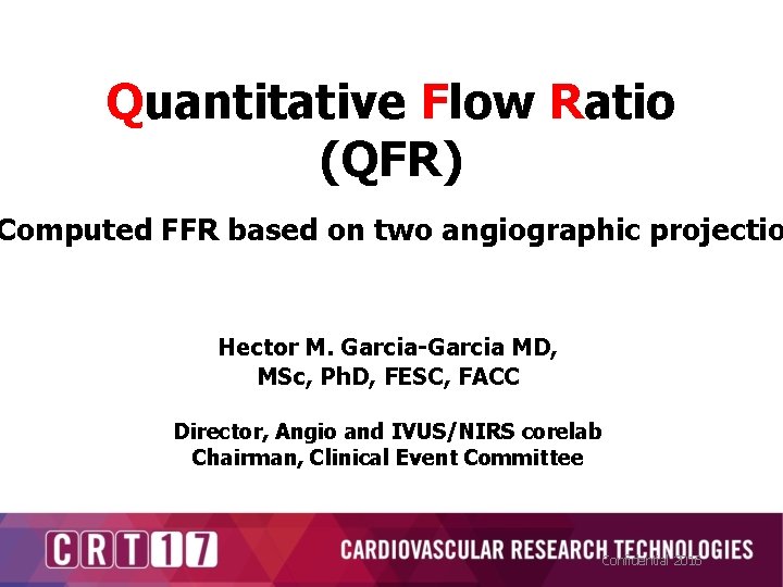 Quantitative Flow Ratio (QFR) Computed FFR based on two angiographic projectio Hector M. Garcia-Garcia