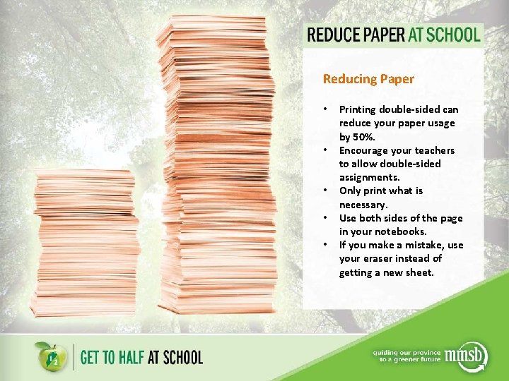 Reducing Paper • • • Printing double-sided can reduce your paper usage by 50%.