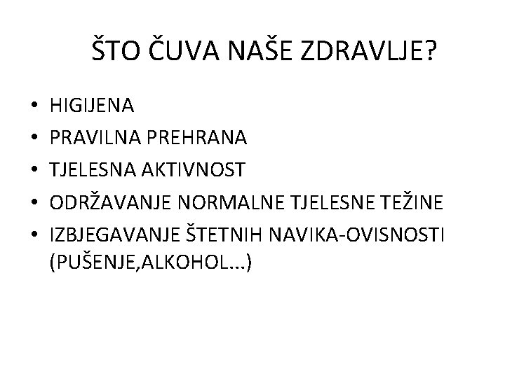 ŠTO ČUVA NAŠE ZDRAVLJE? • • • HIGIJENA PRAVILNA PREHRANA TJELESNA AKTIVNOST ODRŽAVANJE NORMALNE