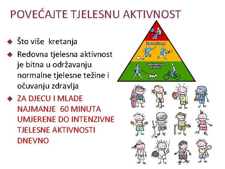 POVEĆAJTE TJELESNU AKTIVNOST Što više kretanja Redovna tjelesna aktivnost je bitna u održavanju normalne