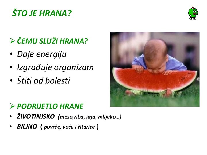 ŠTO JE HRANA? ČEMU SLUŽI HRANA? • Daje energiju • Izgrađuje organizam • Štiti ŠTO JE HRANA? ČEMU SLUŽI HRANA? • Daje energiju • Izgrađuje organizam • Štiti