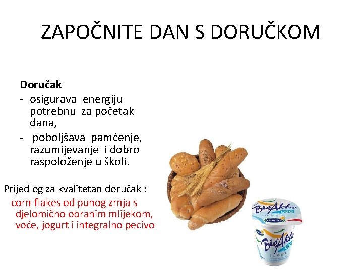 ZAPOČNITE DAN S DORUČKOM Doručak - osigurava energiju potrebnu za početak dana, - poboljšava