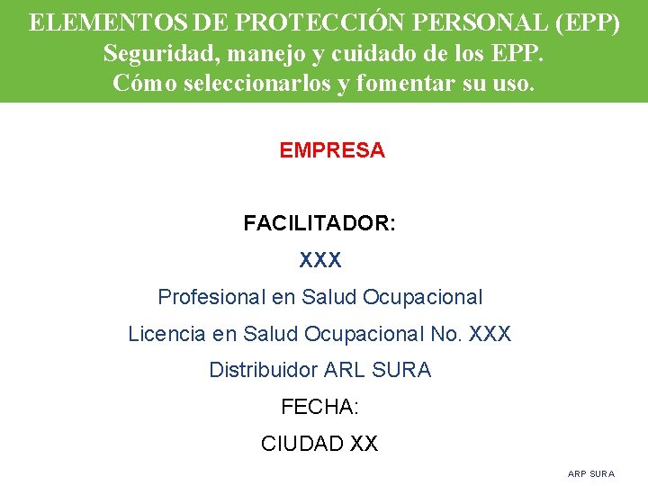 ELEMENTOS DE PROTECCIÓN PERSONAL (EPP) Seguridad, manejo y cuidado de los EPP. Cómo seleccionarlos