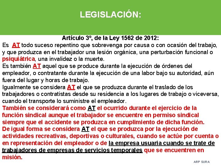 LEGISLACIÓN: Artículo 3º, de la Ley 1562 de 2012: Es AT todo suceso repentino