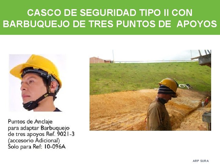 CASCO DE SEGURIDAD TIPO II CON BARBUQUEJO DE TRES PUNTOS DE APOYOS ARP SURA