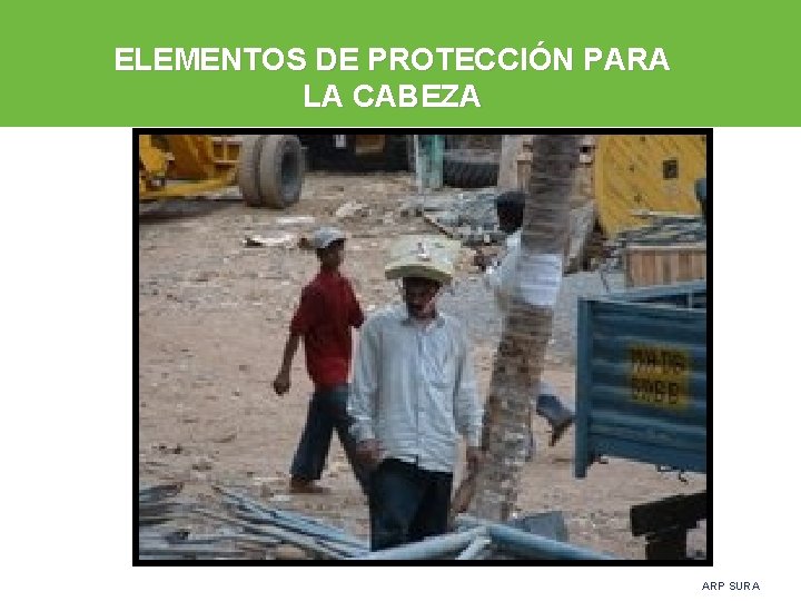 ELEMENTOS DE PROTECCIÓN PARA LA CABEZA ARP SURA 