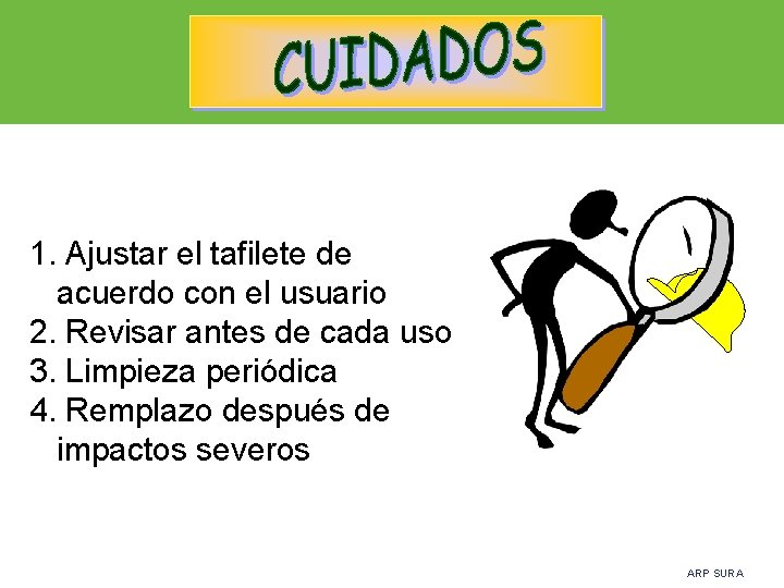 1. Ajustar el tafilete de acuerdo con el usuario 2. Revisar antes de cada