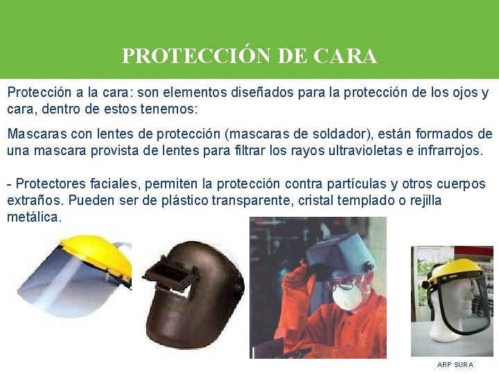PROTECCIÓN DE CARA Protección a la cara: son elementos diseñados para la protección de