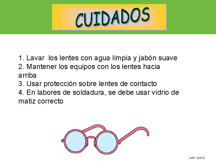1. Lavar los lentes con agua limpia y jabón suave 2. Mantener los equipos