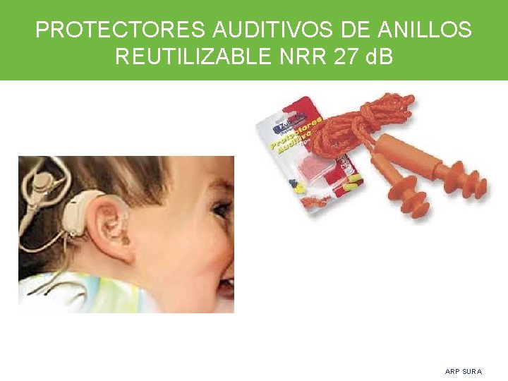 PROTECTORES AUDITIVOS DE ANILLOS REUTILIZABLE NRR 27 d. B ARP SURA 