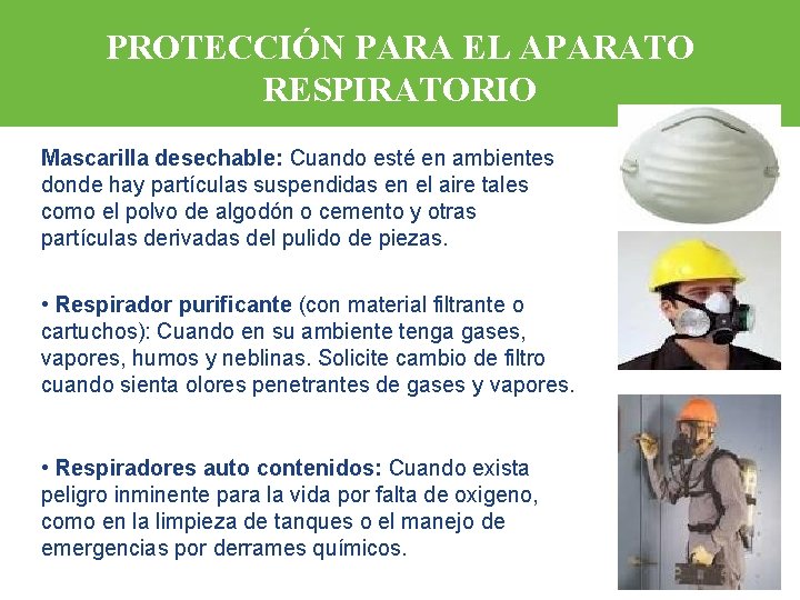 PROTECCIÓN PARA EL APARATO RESPIRATORIO Mascarilla desechable: Cuando esté en ambientes donde hay partículas