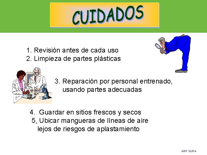1. Revisión antes de cada uso 2. Limpieza de partes plásticas 3. Reparación por