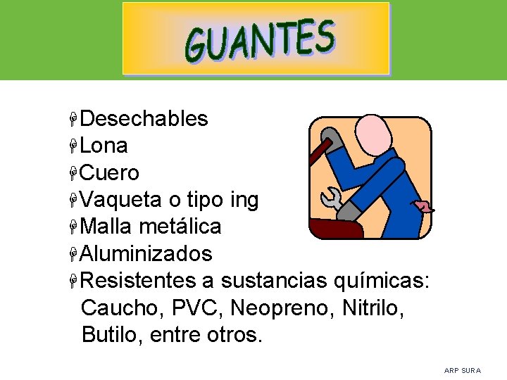 HDesechables HLona HCuero HVaqueta o tipo ing HMalla metálica HAluminizados HResistentes a sustancias químicas: