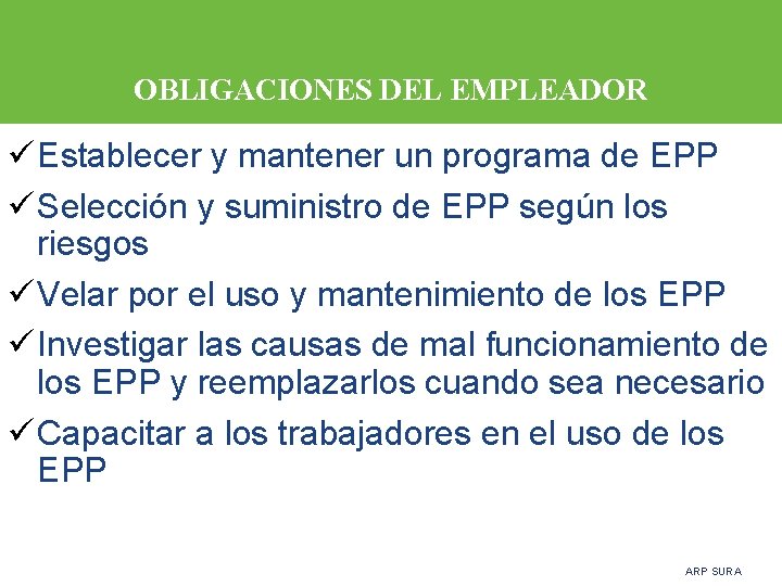 OBLIGACIONES DEL EMPLEADOR ü Establecer y mantener un programa de EPP ü Selección y