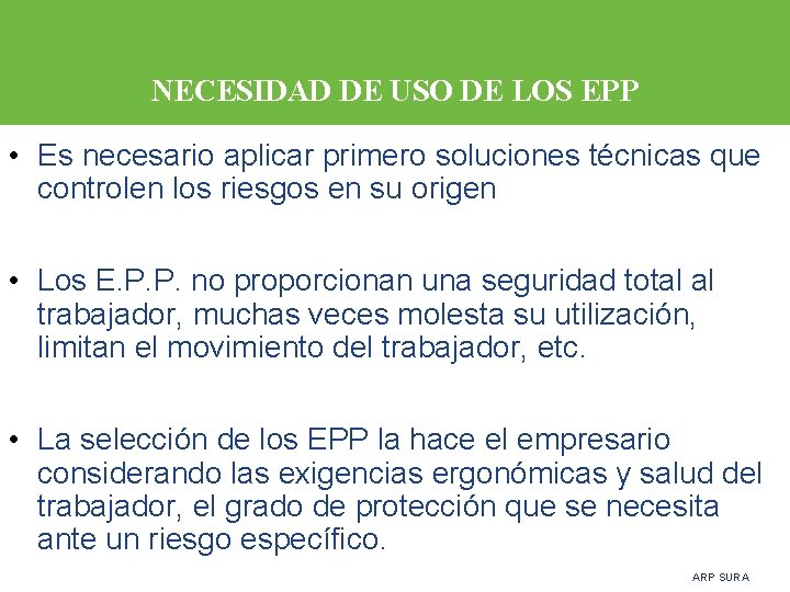 NECESIDAD DE USO DE LOS EPP • Es necesario aplicar primero soluciones técnicas que