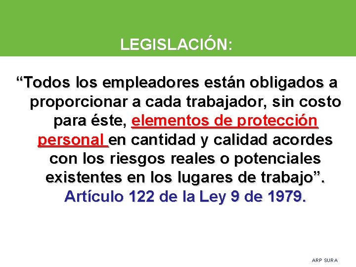 LEGISLACIÓN: “Todos los empleadores están obligados a proporcionar a cada trabajador, sin costo para