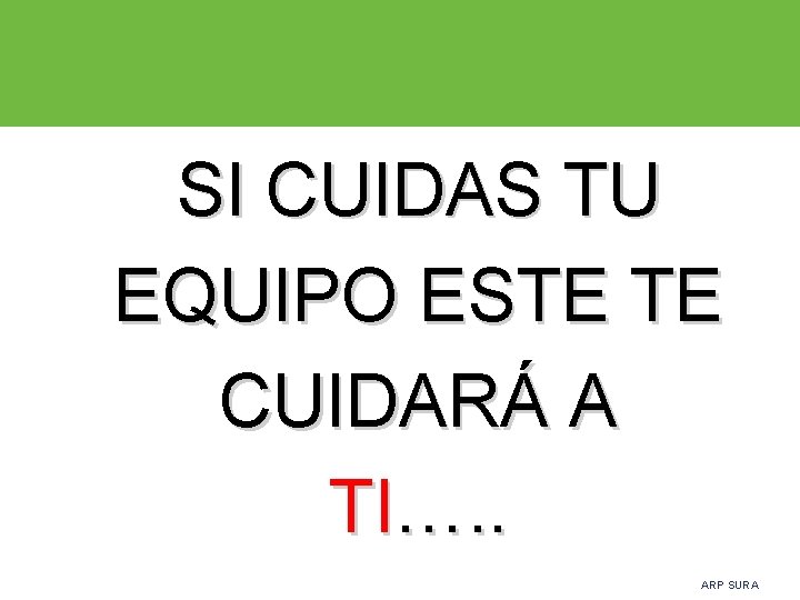 SI CUIDAS TU EQUIPO ESTE TE CUIDARÁ A TI…. . ARP SURA 