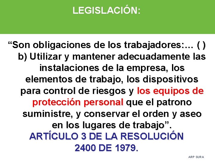 LEGISLACIÓN: “Son obligaciones de los trabajadores: … ( ) b) Utilizar y mantener adecuadamente