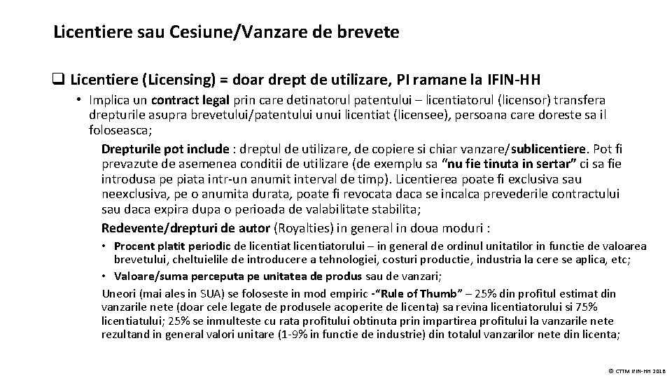 Licentiere sau Cesiune/Vanzare de brevete q Licentiere (Licensing) = doar drept de utilizare, PI